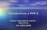 Introduzione a PHP 5 Corso Interazione Uomo – Macchina AA 2005/2006.