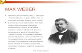 Prof. Bertolami Salvatore MAX WEBER Maximilian Carl Emil Weber (Erfurt, 21 aprile 1864 – Monaco di Baviera, 14 giugno 1920) è stato un economista, sociologo,