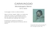 CARAVAGGIO Michelangelo Merisi 1571-1610 Caravaggio è stato un pittore italiano. Attivo a Roma, Napoli, Malta, e in Sicilia dal 1593 fino al 1610, è considerato.
