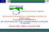 Il progetto MINERVA e gli strumenti per una comunicazione culturale di qualità Rossella Caffo - MiBAC3 novembre 2004 Ministerial NEtwoRk for Valorising.