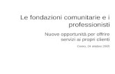 Le fondazioni comunitarie e i professionisti Nuove opportunità per offrire servizi ai propri clienti Como, 24 ottobre 2005.