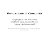 Fondazione di Comunità Un progetto per affrontare problemi della comunità con risorse della comunità Sonia Schellino (Compagnia di San Paolo e Fondazione.