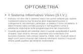 Luigi Secli' Ottico-Optometrista OPTOMETRIA Il Sistema Informativo Visivo (S.I.V.) Iniziano col dire che il sistema visivo non serve soltanto per vedere.