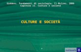 Giddens, Fondamenti di sociologia, Il Mulino, 2006 Capitolo II. Cultura e società 1 CULTURE E SOCIETÀ