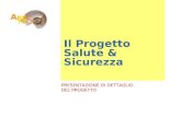 Il Progetto Salute & Sicurezza PRESENTAZIONE DI DETTAGLIO DEL PROGETTO.