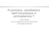 Fuzziness: sorellastra dellincertezza o primadonna ? Pietro Baroni Dip. di Elettronica per lAutomazione Università di Brescia.