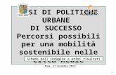 1 CASI DI POLITICHE URBANE DI SUCCESSO Percorsi possibili per una mobilità sostenibile nelle città medie Roma, 17 novembre 2010 Schema dellindagine e primi.