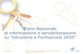 Indice Piano Nazionale di informazione e sensibilizzazione su "Istruzione e Formazione 2010" Diapositiva 1 Piano Nazionale di informazione e sensibilizzazione.