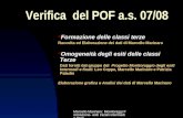 Marcello Marinaro: Monitoraggi Formazione- esiti iniziali intermedi e finali Verifica del POF a.s. 07/08 Formazione delle classi terze Raccolta ed Elaborazione.