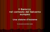 Il Barocco nel contesto del Seicento europeo Una visione dinsieme M.L.Sancassano Liceo Dettori Cagliari.