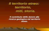 Il territorio etneo: territorio, miti, storia. Il contributo delle donne alla ricerca geologica nel territorio etneo.