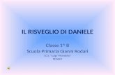 IL RISVEGLIO DI DANIELE Classe 1^ B Scuola Primaria Gianni Rodari I.C.S. Luigi Pirandello PESARO.