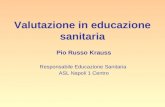 Valutazione in educazione sanitaria Pio Russo Krauss Responsabile Educazione Sanitaria ASL Napoli 1 Centro