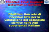 FReDNet: Friuli Regional Deformation Network FReDNet: Una rete di ricevitori GPS per la valutazione del potenziale sismico nelle Alpi sudorientali italiane.