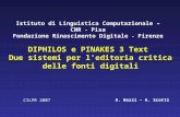 DIPHILOS e PINAKES 3 Text Due sistemi per leditoria critica delle fonti digitali Istituto di Linguistica Computazionale – CNR – Pisa Fondazione Rinascimento.
