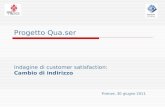 Progetto Qua.ser Indagine di customer satisfaction: Cambio di indirizzo Firenze, 30 giugno 2011.