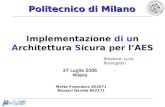 Politecnico di Milano Implementazione di un Architettura Sicura per lAES 27 Luglio 2006 Milano Motta Francesco 653571 Nazzari Davide 652171 Relatore: Luca.