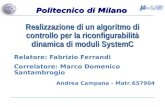 Politecnico di Milano Realizzazione di un algoritmo di controllo per la riconfigurabilit à dinamica di moduli SystemC Relatore: Fabrizio Ferrandi Correlatore: