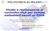 POLITECNICO DI MILANO Studio e realizzazione di controller VGA per sistemi embedded basati su FPGA Stefano Magnoni : stefano.magnoni@dresd.org Arber Ngjela.