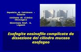Ospedale di Cattinara - Trieste Istituto di Clinica Chirurgica Direttore Prof. G. Liguori Esofagite eosinofila complicata da dissezione del cilindro mucoso.