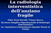 La radiologia interventistica dellanziano fragile Fabio Pozzi Mucelli, Tiziano Stocca Struttura Semplice Dipartimentale di Radiologia Interventistica Az.