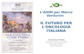L'AIOM per Marco Venturini IL FUTURO PER L'ONCOLOGIA ITALIANA Carmine Pinto Segretario Nazionale AIOM Oncologia Medica AOU di Bologna.