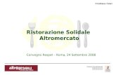 Consorzio Ctm altromercato info@altromercato.it  Convegno Respet – Roma, 24 Settembre 2008 Ristorazione Solidale Altromercato Cristiano.