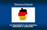 Deutschland La Germania è un mosaico naturale e culturale.