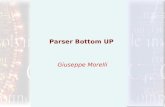 Parser Bottom UP Giuseppe Morelli. Parser Bottom UP Un parser Bottom Up lavora costruendo il corrispondente albero di parsing per una data stringa di