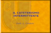 IL CATETERISMO INTERMITTENTE Dott. L. Cindolo. Il cateterismo intermittente è una pratica che consente al paziente di svuotare la vescica regolarmente.