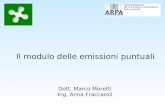 Dott. Marco Moretti Ing. Anna Fraccaroli Il modulo delle emissioni puntuali.