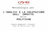 Metodologia per LANALISI E LA VALUTAZIONE DELL IMPATTO delle POLITICHE Paolo Roberti (Istat) Roma, RRT Meeting July 6, 2006.