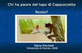 Chi ha paura del lupo di Cappuccetto Rosso? Maria Piscitelli Maria Piscitelli Università di Firenze, 2008.