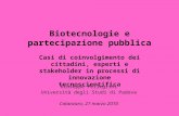 Biotecnologie e partecipazione pubblica Giuseppe Pellegrini Università degli Studi di Padova Catanzaro, 27 marzo 2010 Casi di coinvolgimento dei cittadini,