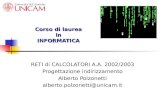 Corso di laurea in INFORMATICA RETI di CALCOLATORI A.A. 2002/2003 Progettazione indirizzamento Alberto Polzonetti alberto.polzonetti@unicam.it.
