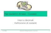 9/11/2004Laboratorio di Programmazione - Luca Tesei1 Tipi numerici di base - Costanti Interi e decimali Definizione di costanti.