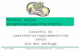29/11/2004Laboratorio di Programmazione - Luca Tesei1 Ancora sulla progettazione/Pacchetti Concetti di coesione/accoppiamento/coerenza Uso dei package.