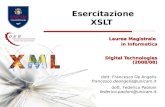 Esercitazione XSLT Laurea Magistrale in Informatica Digital Technologies (2008/08) dott. Francesco De Angelis francesco.deangelis@unicam.it dott. Federico.