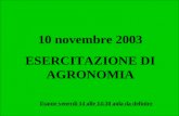 10 novembre 2003 ESERCITAZIONE DI AGRONOMIA Esame venerdì 14 alle 14:30 aula da definire.