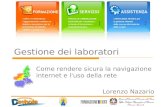 Gestione dei laboratori Come rendere sicura la navigazione internet e l'uso della rete Lorenzo Nazario.