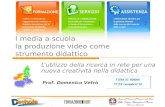 I media a scuola la produzione video come strumento didattico Lutilizzo della ricerca in rete per una nuova creatività nella didattica Prof. Domenico Vetrò