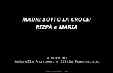 MADRI SOTTO LA CROCE: RIZPÀ e MARIA a cura di: Antonella Anghinoni e Silvia Franceschini © Silvia Franceschini, 2013.