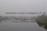 Verifiche e test in italiano L2 Gianfranco Porcelli Pavia, 15 dicembre 2008.