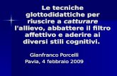 Le tecniche glottodidattiche per riuscire a catturare l'allievo, abbattere il filtro affettivo e aderire ai diversi stili cognitivi. Gianfranco Porcelli.