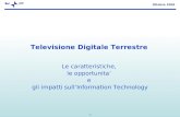 1 Ottobre 2005 Televisione Digitale Terrestre Le caratteristiche, le opportunita e gli impatti sullInformation Technology.