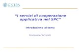 I servizi di cooperazione applicativa nel SPC Introduzione al tema Francesco Tortorelli