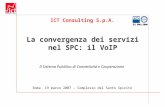 ICT Consulting S.p.A. Il Sistema Pubblico di Connettività e Cooperazione La convergenza dei servizi nel SPC: il VoIP Roma 19 marzo 2007 – Complesso del.