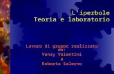 Liperbole Teoria e laboratorio Lavoro di gruppo realizzato da: Vensy Valentini e Roberta Salerno.