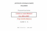 LArte e i suoi Maestri Tra 800 e 900 Prof. Emilio Matera Presentazione ISTITUTO STATALE DARTE PALERMO CLASSE V. E. ANNO SCOLASTICO – 2002/2003.