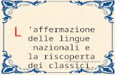 Affermazione delle lingue nazionali e la riscoperta dei classici. L a cura di Matteo B., Alessio B., Giacomo B.